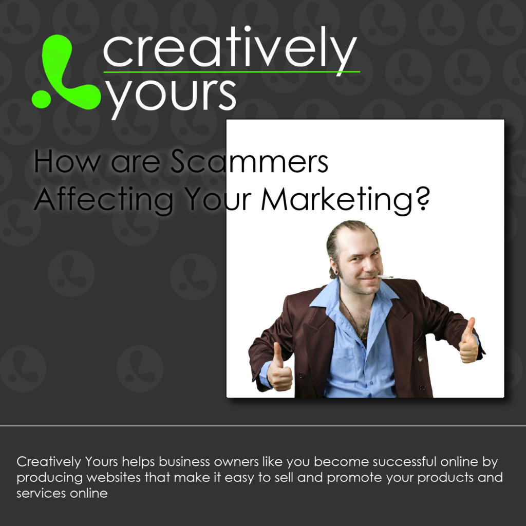Creatively Yours website design Great Yarmouth and Kettering - how are Scammers Affecting Your Marketing