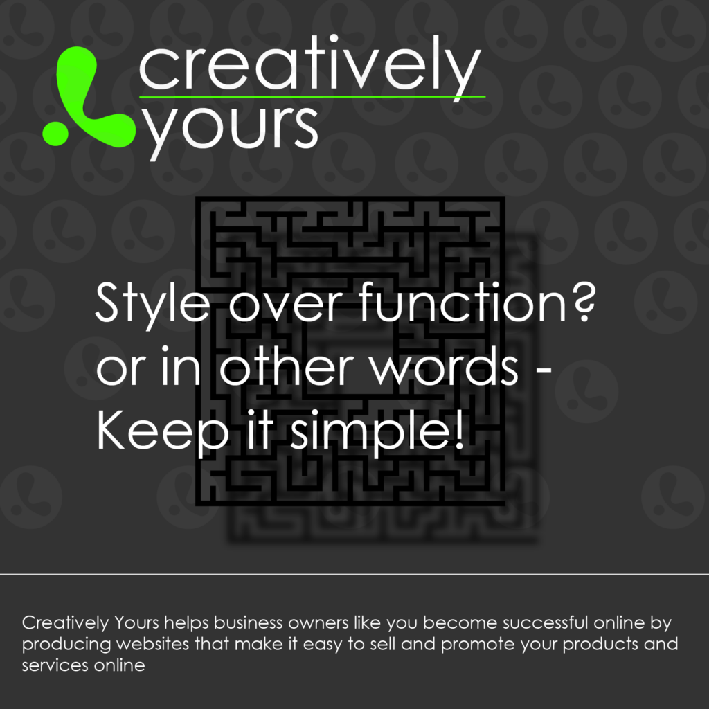 Style over function? or in other words keep it simple. Website design from Creatively Yours Great Yarmouth and Kettering