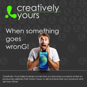 Speak to your customer when something goes wrong, blog from Creatively Yours Website Design Great Yarmouth and Kettering.