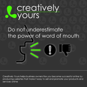 Do not underestimate the power of word of mouth by Creatively Yours Web design Great Yarmouth and Kettering