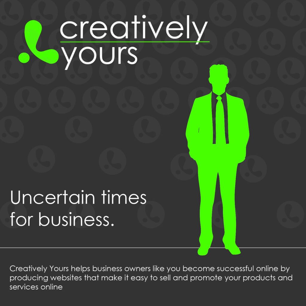Uncertain times for business from Creatively Yours web design Great Yarmouth and Kettering