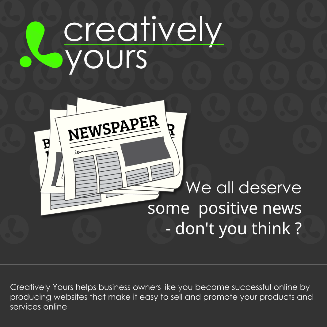 We all deserve some positive news – don’t you think? - Creatively Yours